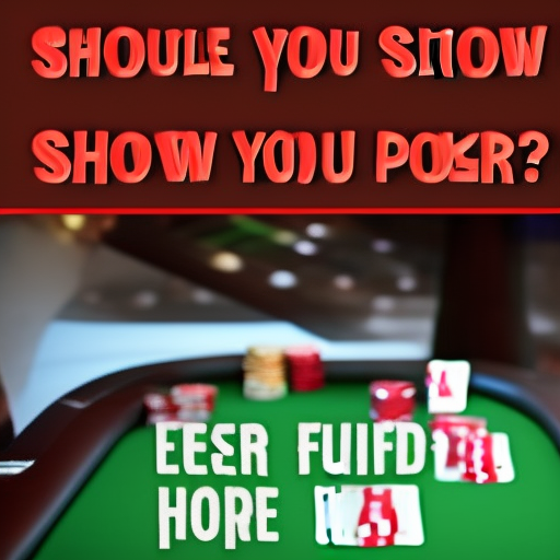 Should you ever show in poker?